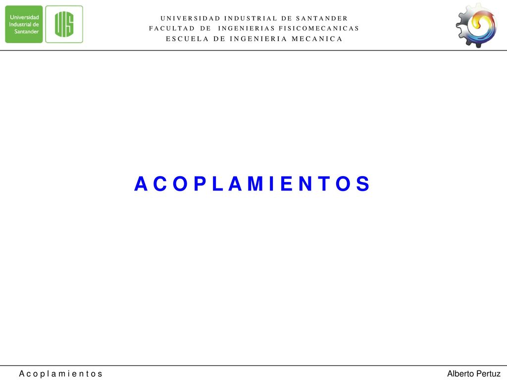 A C O P L A M I E N T O S A c o p l a m i e n t o s Alberto Pertuz