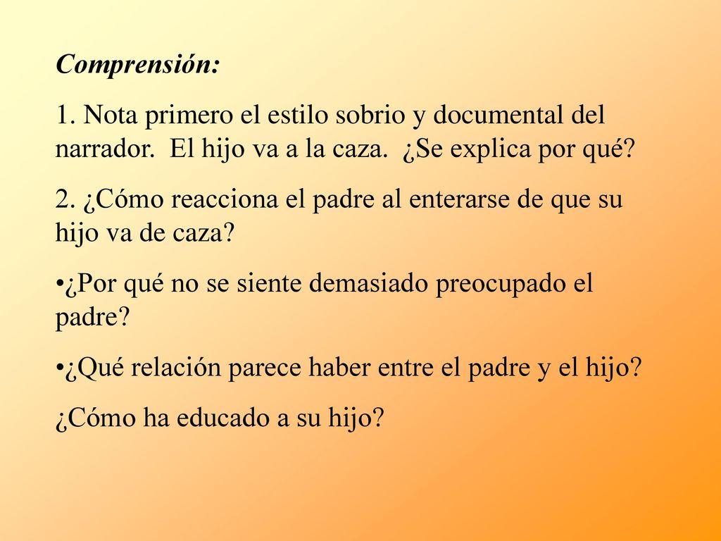 Comprensión: 1. Nota primero el estilo sobrio y documental del narrador. El hijo va a la caza. ¿Se explica por qué