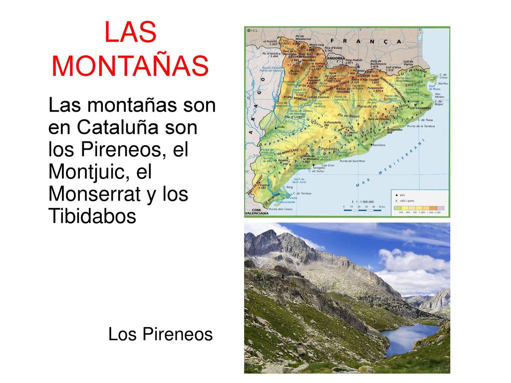 LAS MONTAÑAS Las montañas son en Cataluña son los Pireneos, el Montjuic, el Monserrat y los Tibidabos.