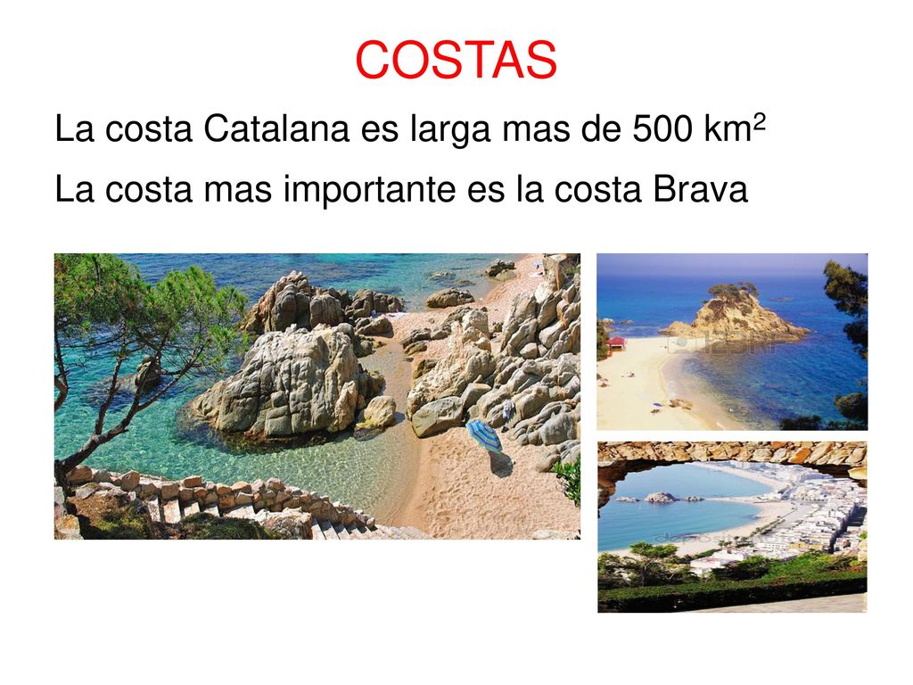COSTAS La costa Catalana es larga mas de 500 km2 La costa mas importante es la costa Brava