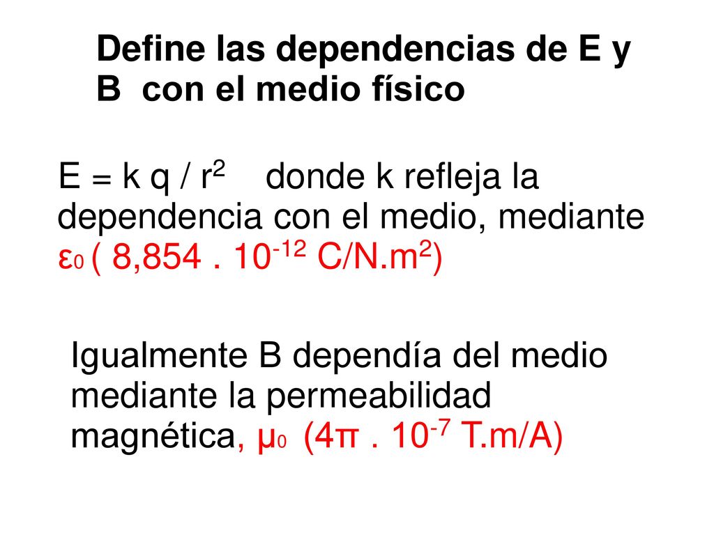 Define las dependencias de E y B con el medio físico