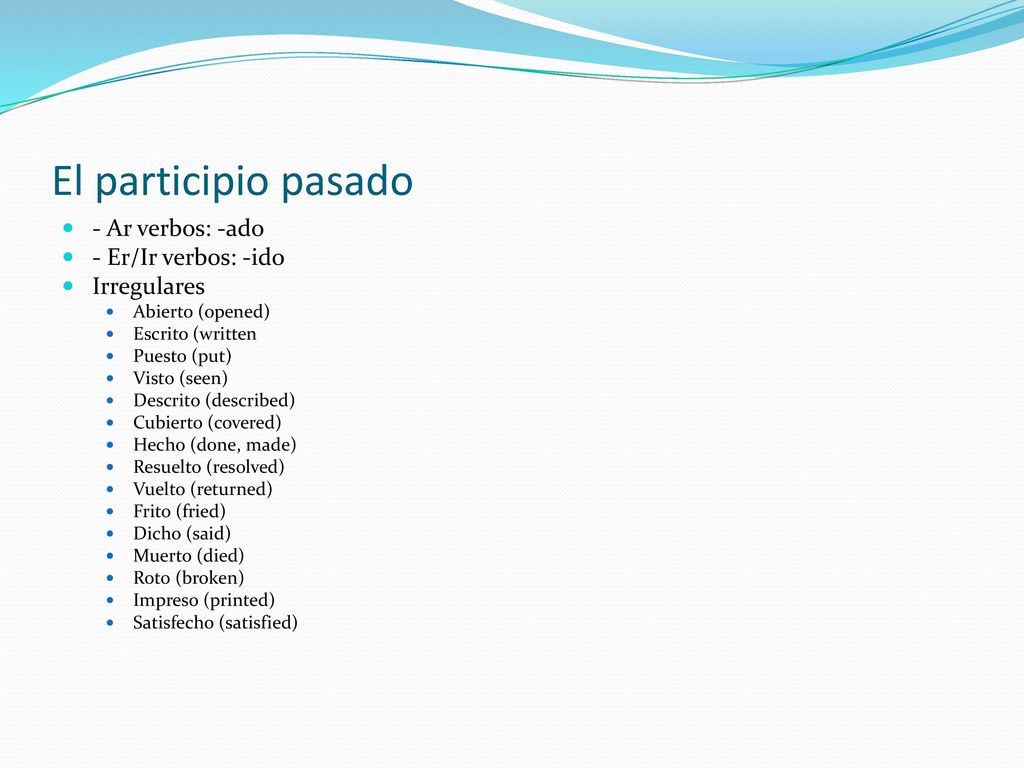 El participio pasado - Ar verbos: -ado - Er/Ir verbos: -ido