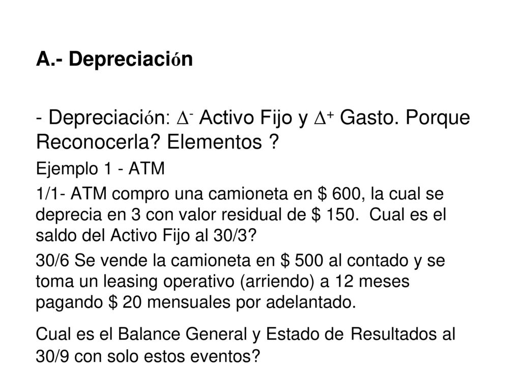 A.- Depreciación - Depreciación: ∆- Activo Fijo y ∆+ Gasto. Porque Reconocerla Elementos Ejemplo 1 - ATM.