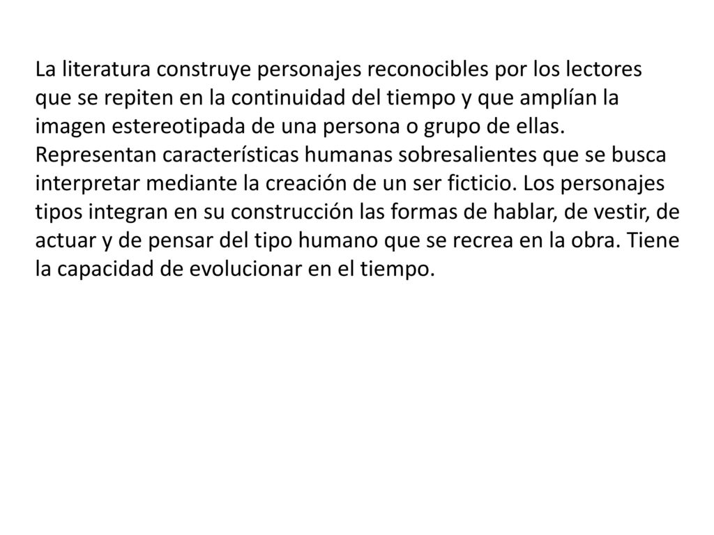 La literatura construye personajes reconocibles por los lectores que se repiten en la continuidad del tiempo y que amplían la imagen estereotipada de una persona o grupo de ellas.