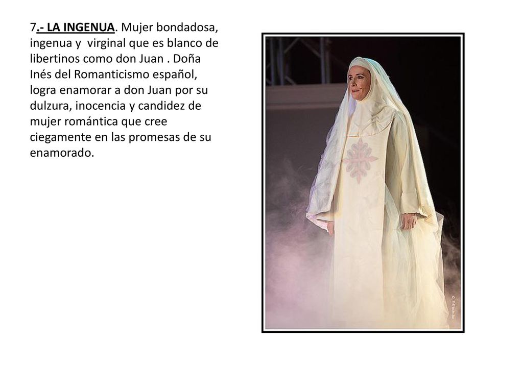 7.- LA INGENUA. Mujer bondadosa, ingenua y virginal que es blanco de libertinos como don Juan .