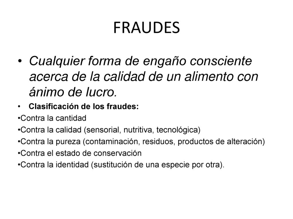 FRAUDES Cualquier forma de engaño consciente acerca de la calidad de un alimento con ánimo de lucro.