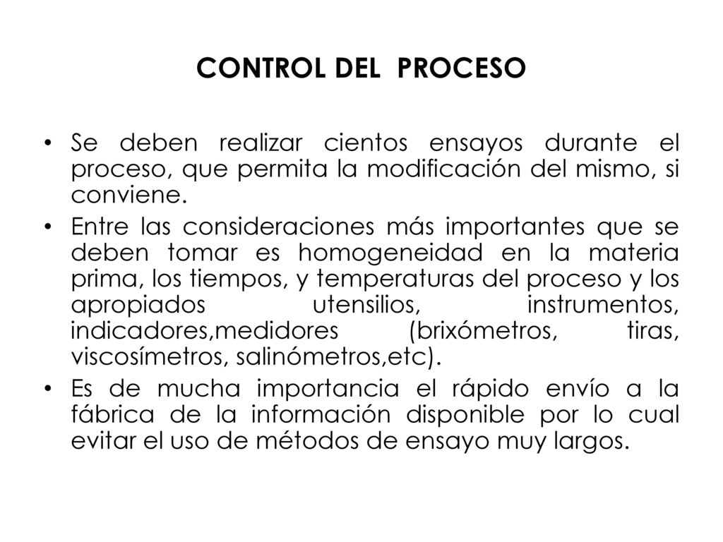 CONTROL DEL PROCESO Se deben realizar cientos ensayos durante el proceso, que permita la modificación del mismo, si conviene.