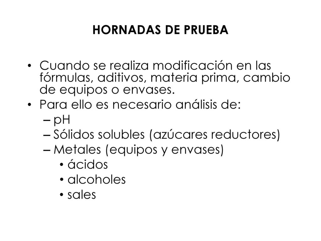 HORNADAS DE PRUEBA Cuando se realiza modificación en las fórmulas, aditivos, materia prima, cambio de equipos o envases.