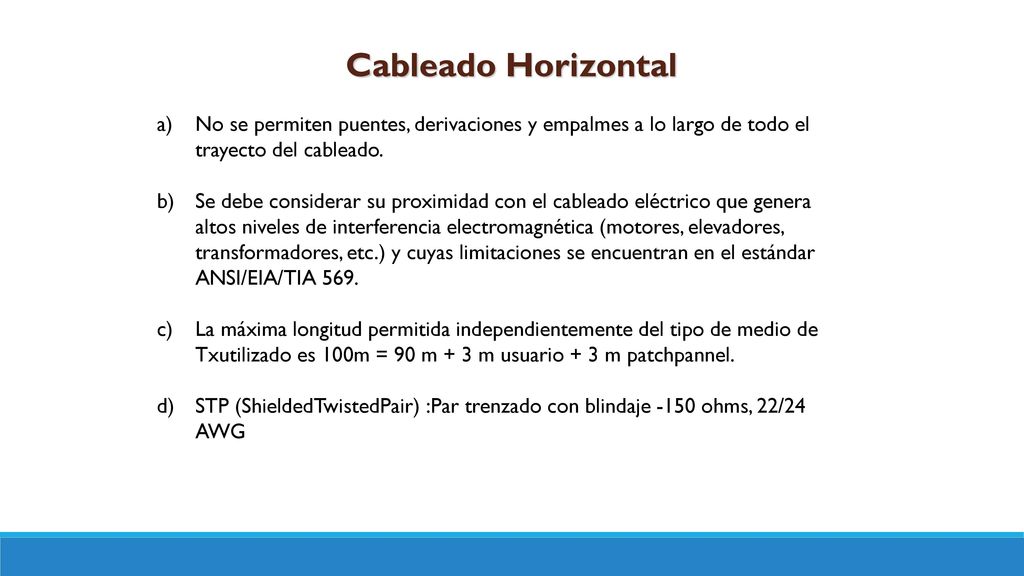 Cableado Horizontal No se permiten puentes, derivaciones y empalmes a lo largo de todo el trayecto del cableado.