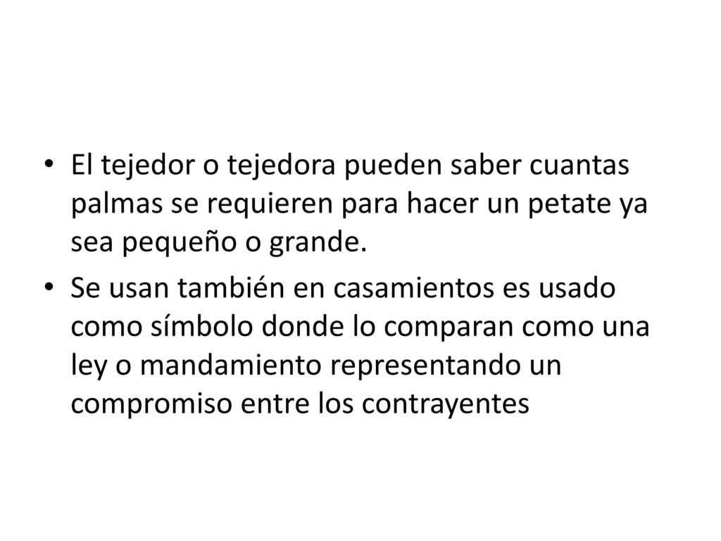 El tejedor o tejedora pueden saber cuantas palmas se requieren para hacer un petate ya sea pequeño o grande.