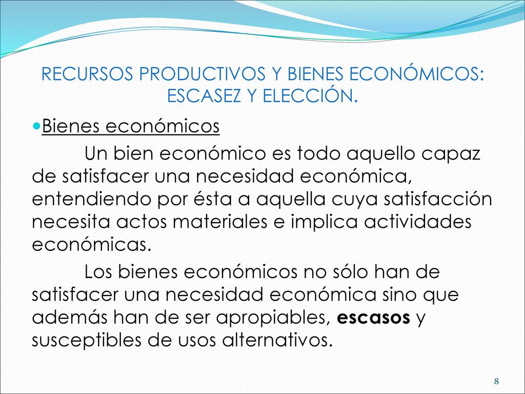 RECURSOS PRODUCTIVOS Y BIENES ECONÓMICOS: ESCASEZ Y ELECCIÓN.