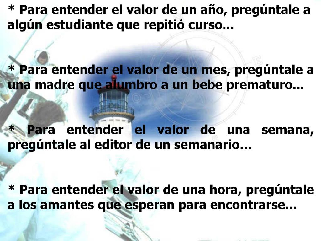 * Para entender el valor de un año, pregúntale a