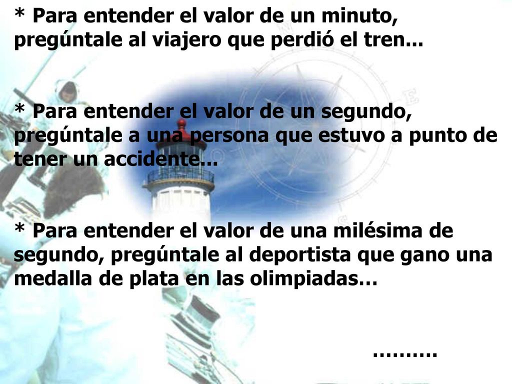 * Para entender el valor de un minuto, pregúntale al viajero que perdió el tren...