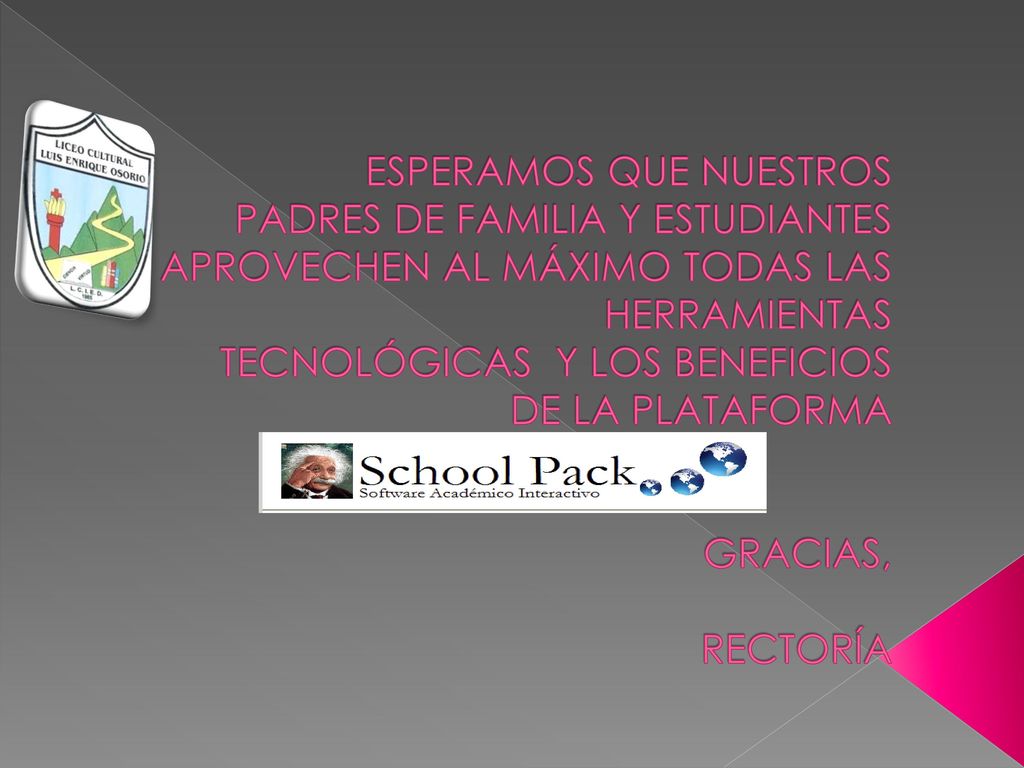 ESPERAMOS QUE NUESTROS PADRES DE FAMILIA Y ESTUDIANTES APROVECHEN AL MÁXIMO TODAS LAS HERRAMIENTAS TECNOLÓGICAS Y LOS BENEFICIOS DE LA PLATAFORMA GRACIAS, RECTORÍA
