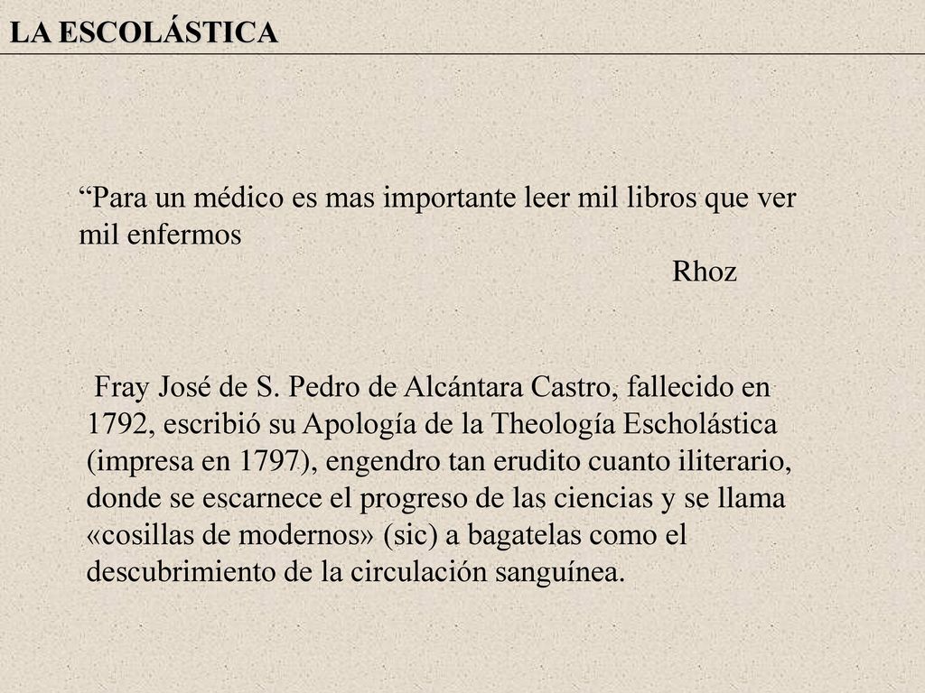 LA ESCOLÁSTICA Para un médico es mas importante leer mil libros que ver mil enfermos. Rhoz.