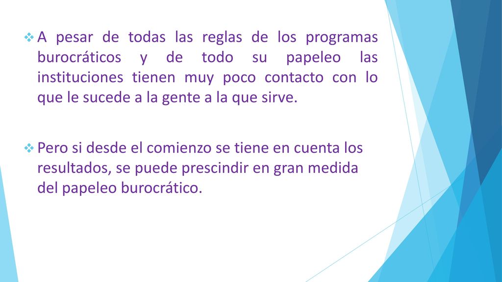 A pesar de todas las reglas de los programas burocráticos y de todo su papeleo las instituciones tienen muy poco contacto con lo que le sucede a la gente a la que sirve.