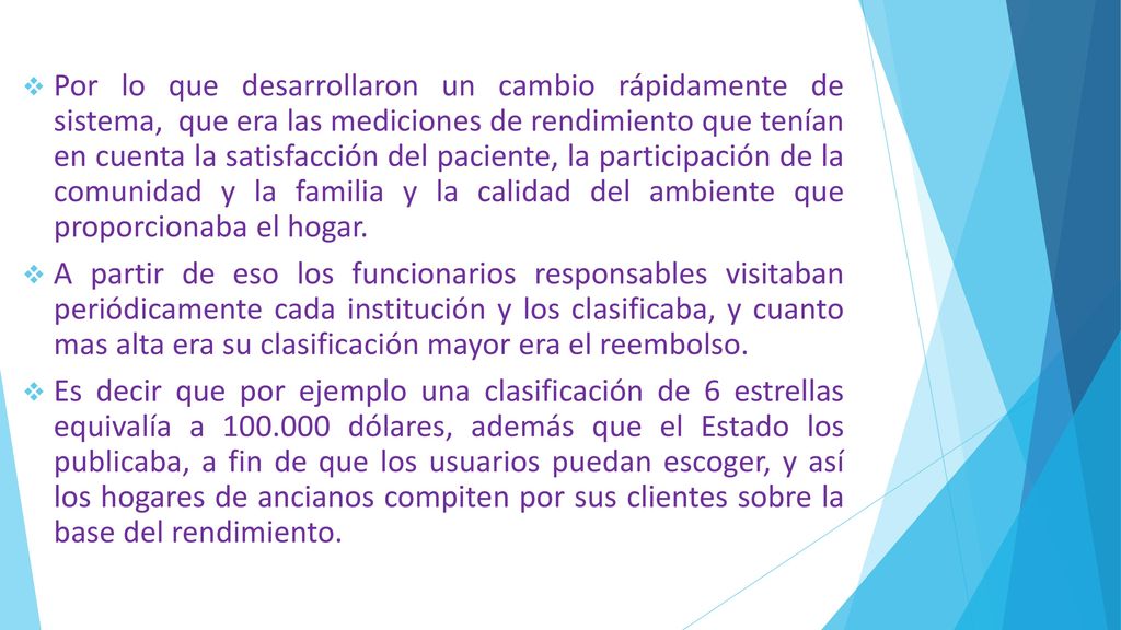 Por lo que desarrollaron un cambio rápidamente de sistema, que era las mediciones de rendimiento que tenían en cuenta la satisfacción del paciente, la participación de la comunidad y la familia y la calidad del ambiente que proporcionaba el hogar.