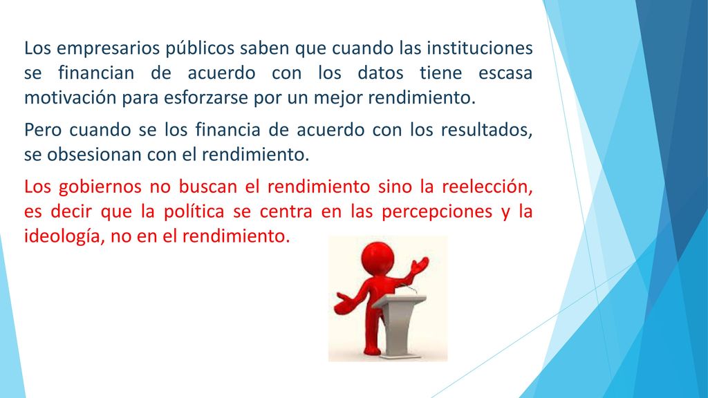 Los empresarios públicos saben que cuando las instituciones se financian de acuerdo con los datos tiene escasa motivación para esforzarse por un mejor rendimiento.