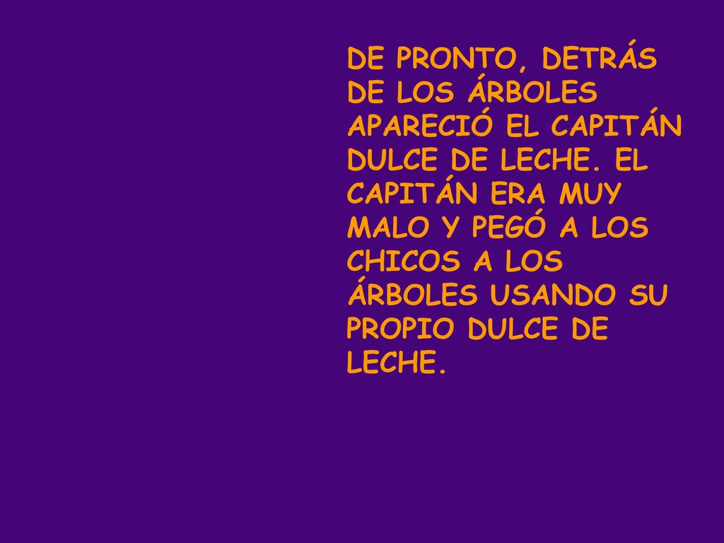DE PRONTO, DETRÁS DE LOS ÁRBOLES APARECIÓ EL CAPITÁN DULCE DE LECHE