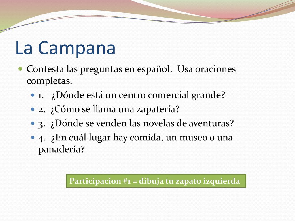 La Campana Contesta las preguntas en español. Usa oraciones completas.