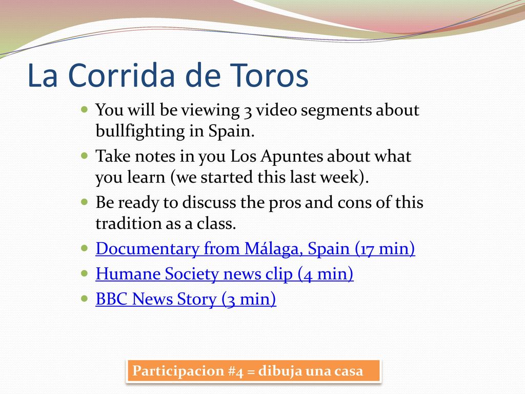 La Corrida de Toros You will be viewing 3 video segments about bullfighting in Spain.