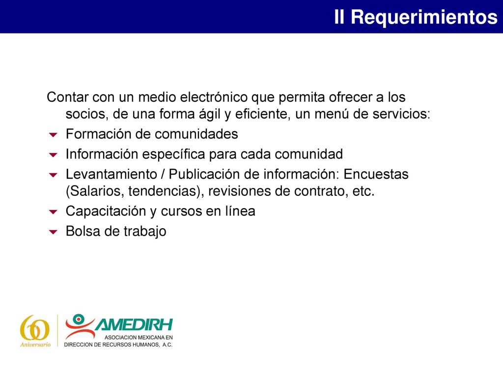 II Requerimientos Contar con un medio electrónico que permita ofrecer a los socios, de una forma ágil y eficiente, un menú de servicios: