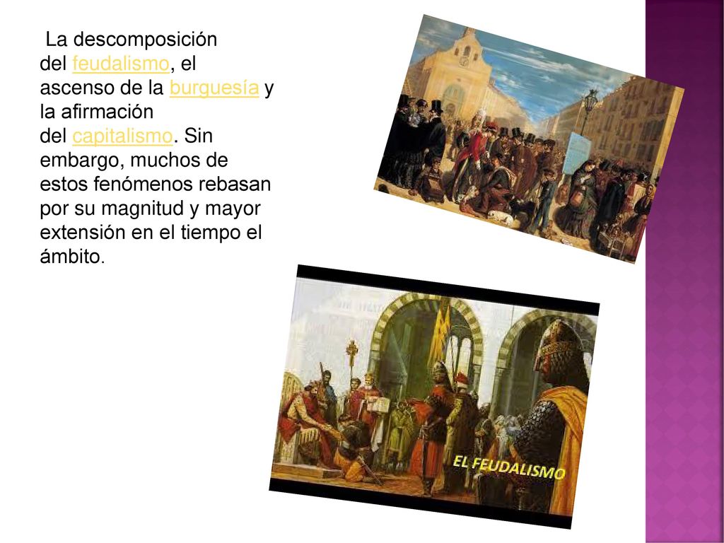La descomposición del feudalismo, el ascenso de la burguesía y la afirmación del capitalismo.