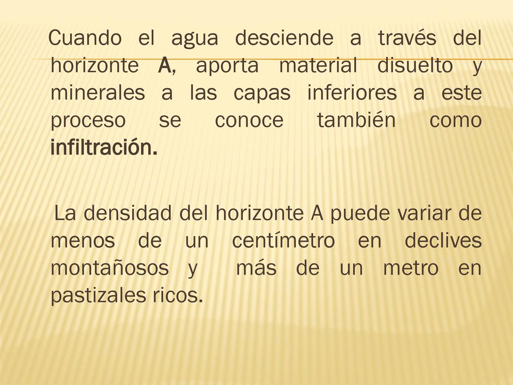 Cuando el agua desciende a través del horizonte A, aporta material disuelto y minerales a las capas inferiores a este proceso se conoce también como infiltración.