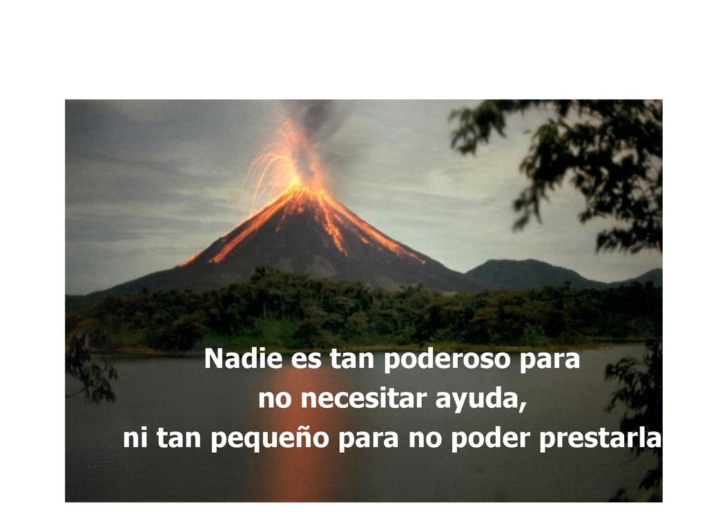 Nadie es tan poderoso para ni tan pequeño para no poder prestarla