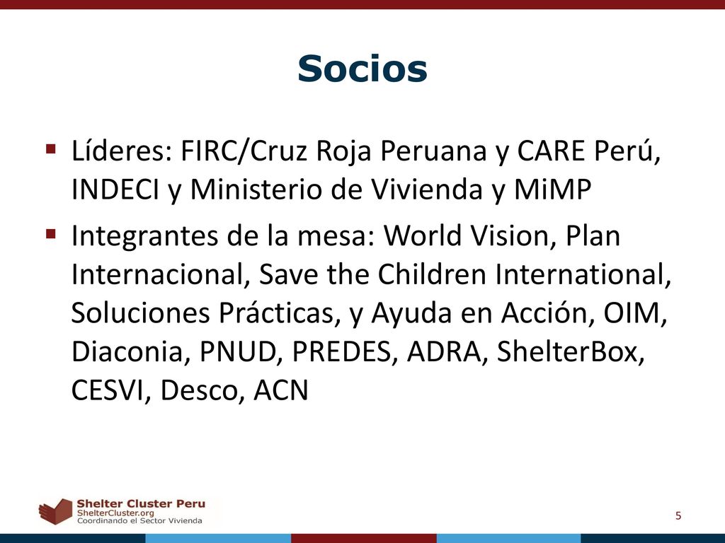 Socios Líderes: FIRC/Cruz Roja Peruana y CARE Perú, INDECI y Ministerio de Vivienda y MiMP.