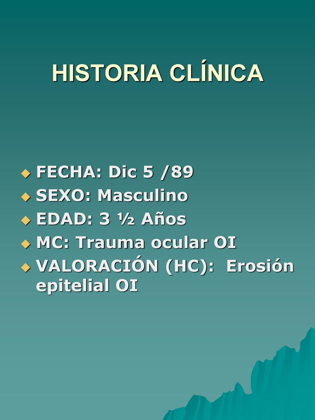 HISTORIA CLÍNICA FECHA: Dic 5 /89 SEXO: Masculino EDAD: 3 ½ Años