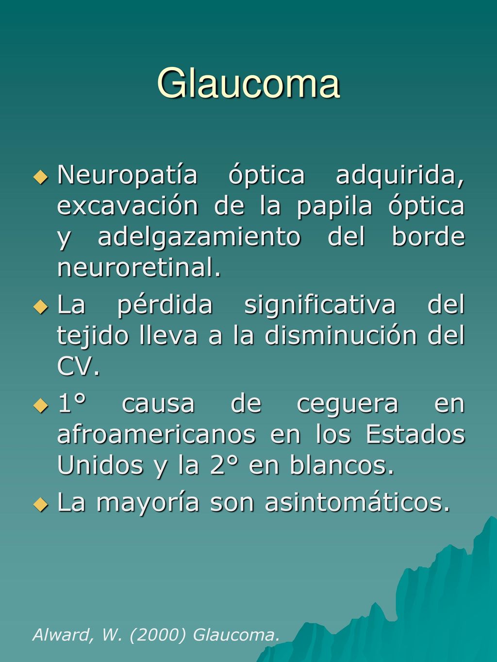 Glaucoma Neuropatía óptica adquirida, excavación de la papila óptica y adelgazamiento del borde neuroretinal.
