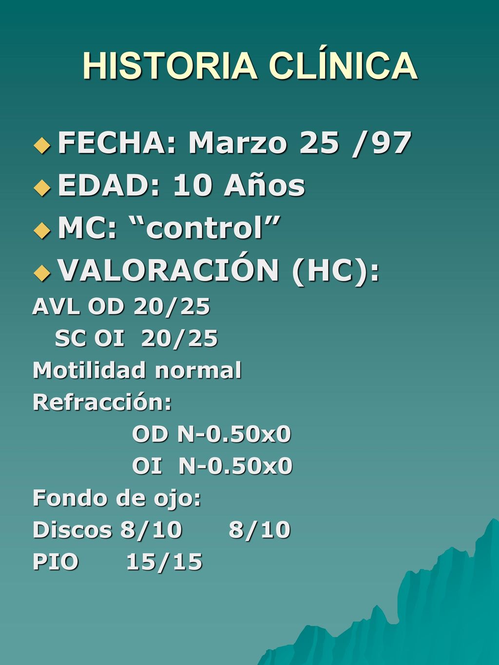 HISTORIA CLÍNICA FECHA: Marzo 25 /97 EDAD: 10 Años MC: control