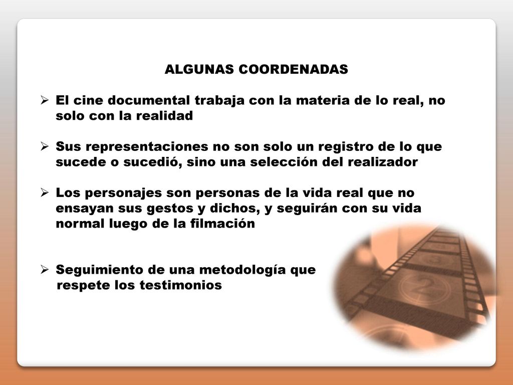 ALGUNAS COORDENADAS El cine documental trabaja con la materia de lo real, no solo con la realidad.