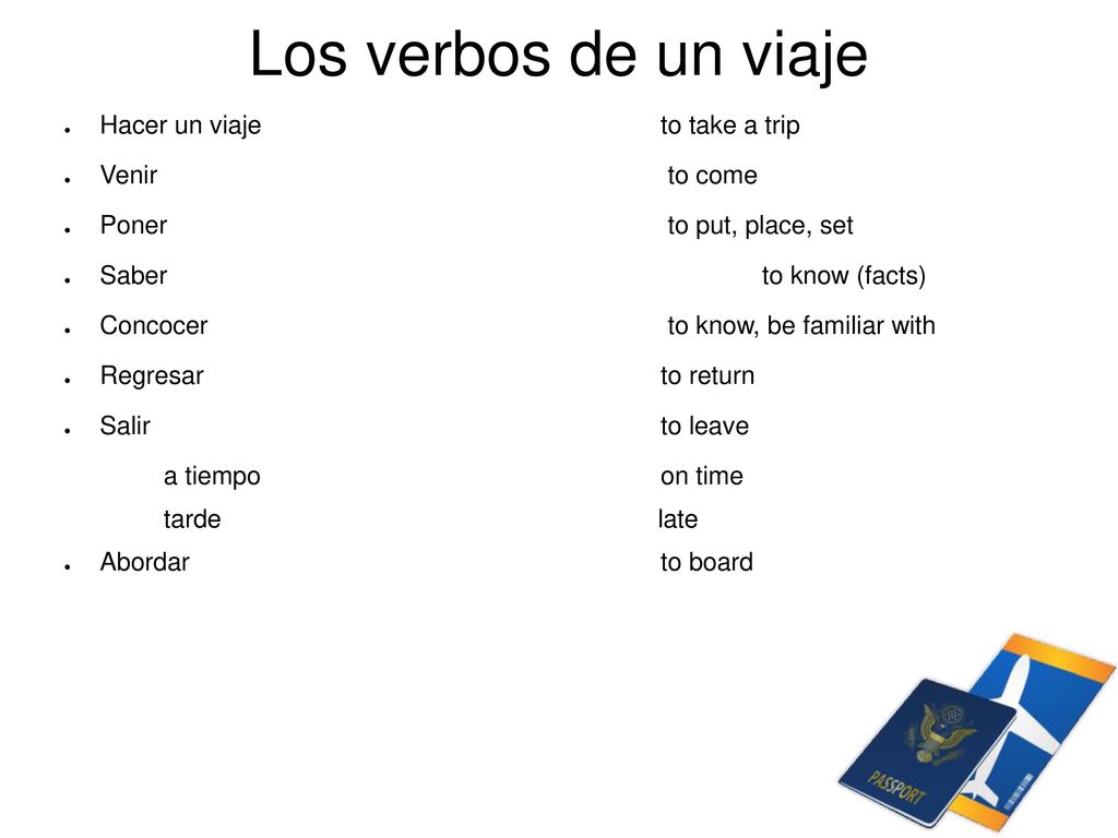 Los verbos de un viaje Hacer un viaje to take a trip Venir to come