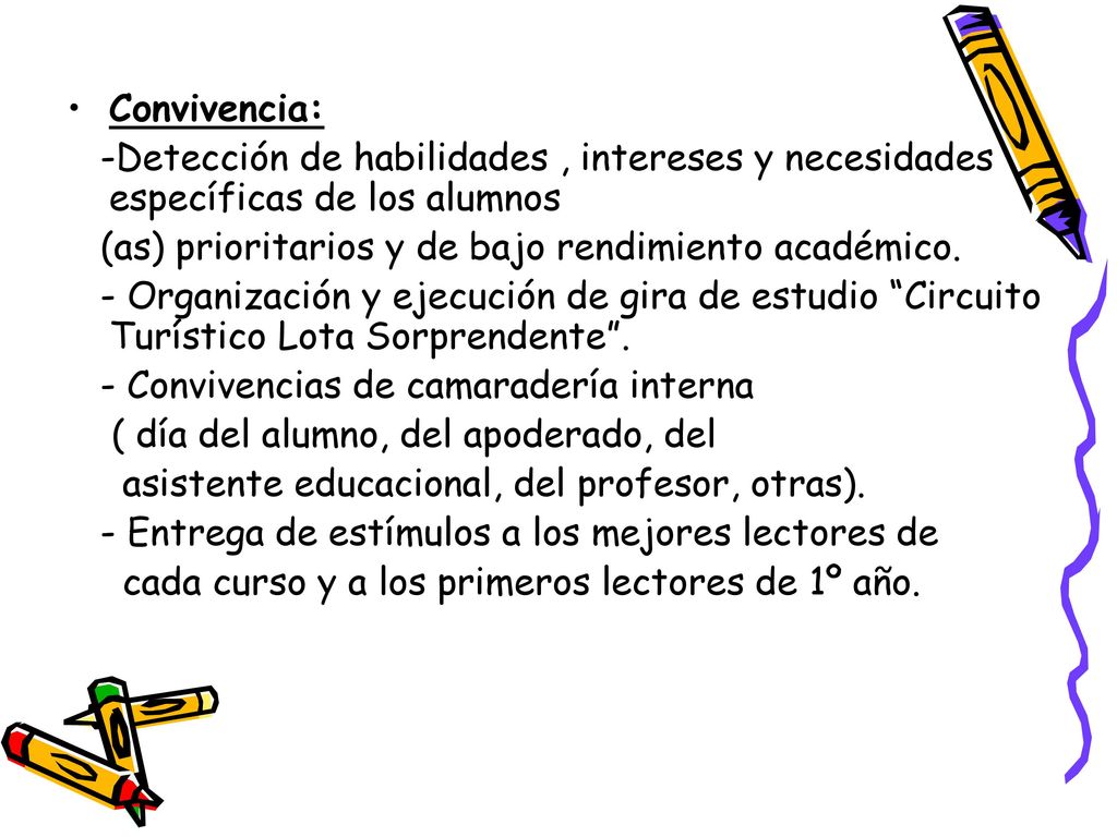 Convivencia: -Detección de habilidades , intereses y necesidades específicas de los alumnos. (as) prioritarios y de bajo rendimiento académico.