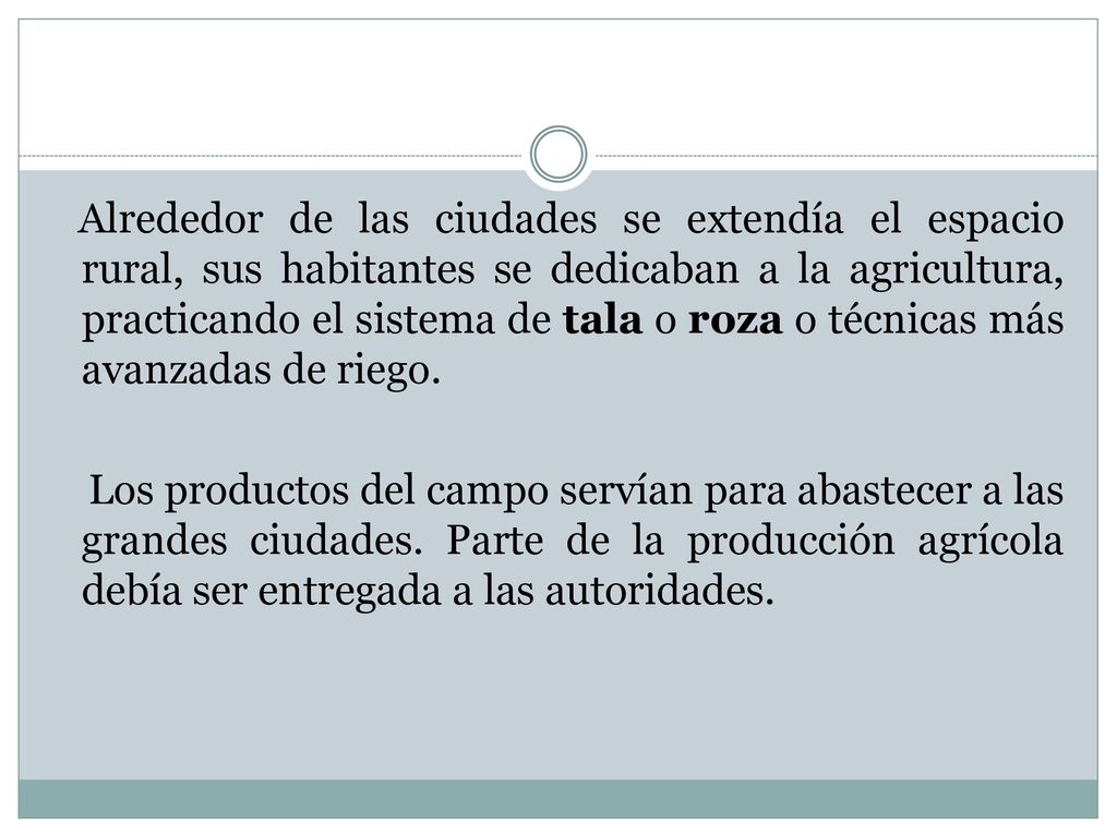 Alrededor de las ciudades se extendía el espacio rural, sus habitantes se dedicaban a la agricultura, practicando el sistema de tala o roza o técnicas más avanzadas de riego.