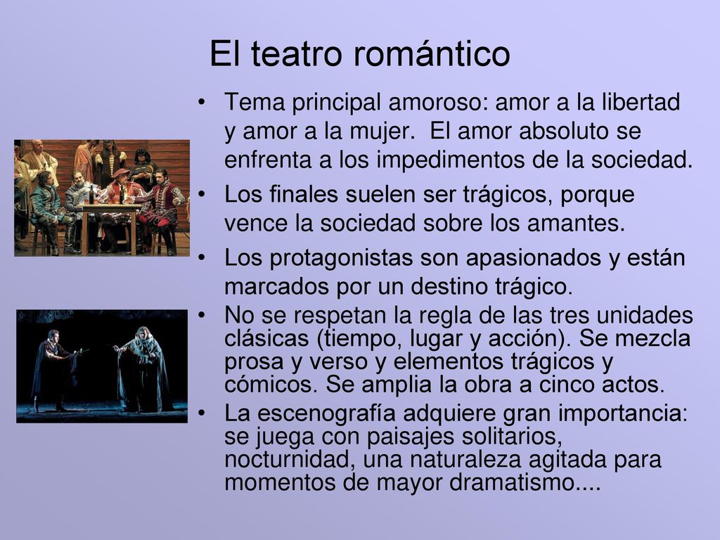 El teatro romántico Tema principal amoroso: amor a la libertad y amor a la mujer. El amor absoluto se enfrenta a los impedimentos de la sociedad.