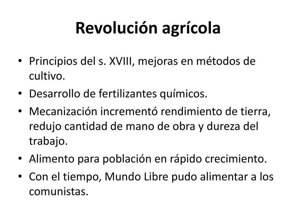 Revolución agrícola Principios del s. XVIII, mejoras en métodos de cultivo. Desarrollo de fertilizantes químicos.