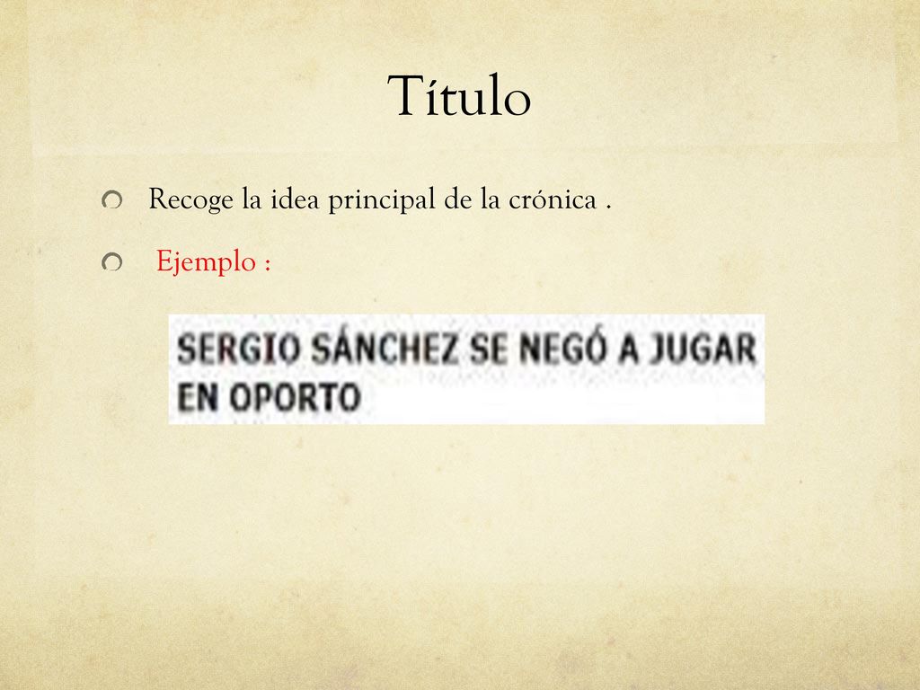 Título Recoge la idea principal de la crónica . Ejemplo :