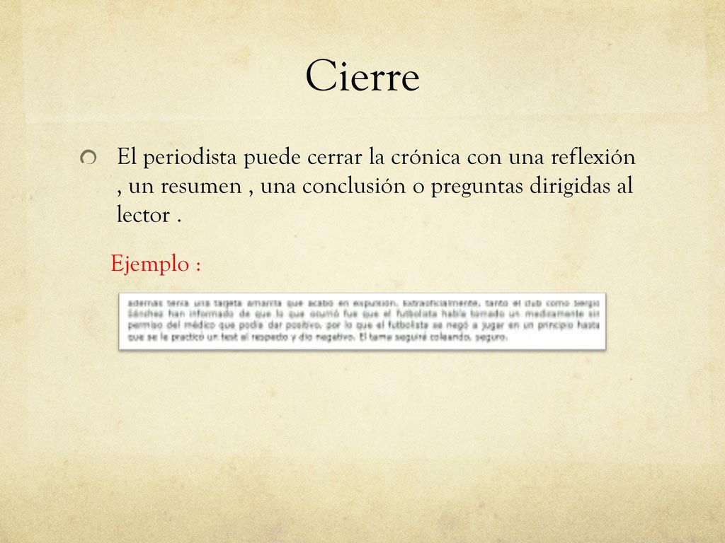 Cierre El periodista puede cerrar la crónica con una reflexión , un resumen , una conclusión o preguntas dirigidas al lector .
