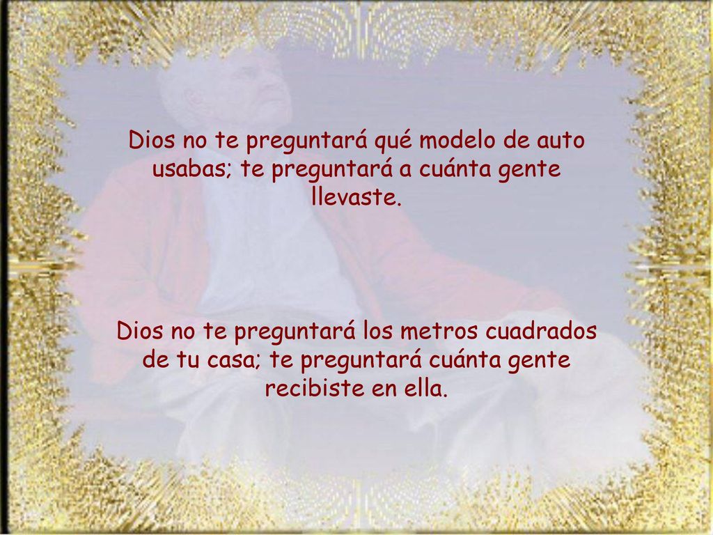 Dios no te preguntará qué modelo de auto usabas; te preguntará a cuánta gente llevaste.