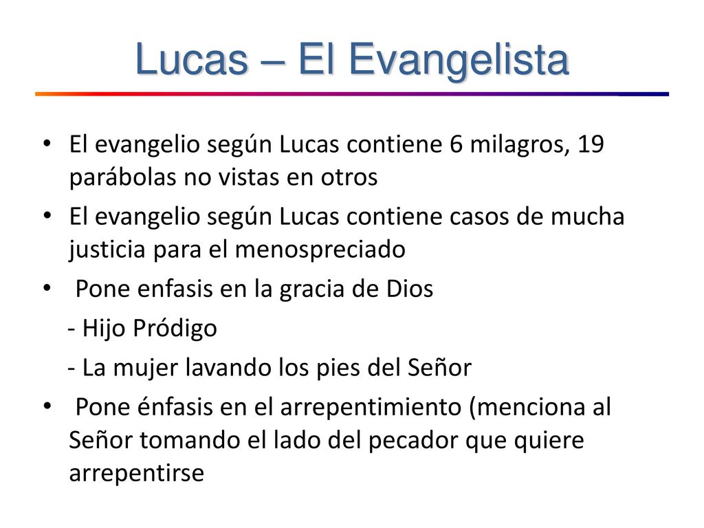Lucas – El Evangelista El evangelio según Lucas contiene 6 milagros, 19 parábolas no vistas en otros.