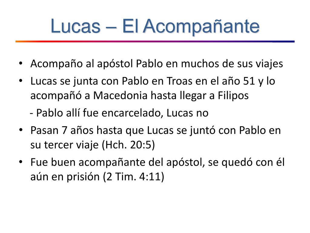 Lucas – El Acompañante Acompaño al apóstol Pablo en muchos de sus viajes.