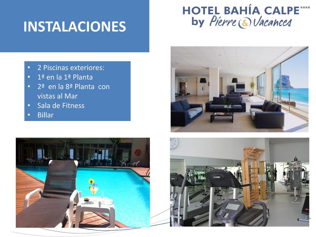 INSTALACIONES 2 Piscinas exteriores: 1ª en la 1ª Planta
