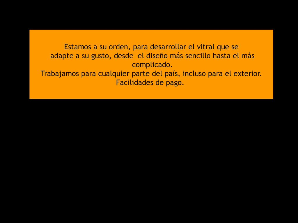Estamos a su orden, para desarrollar el vitral que se