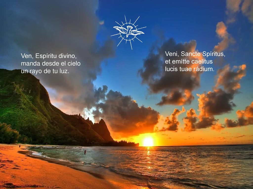 Veni, Sancte Spíritus, et emítte caelitus. lucis tuae rádium. Ven, Espíritu divino, manda desde el cielo.