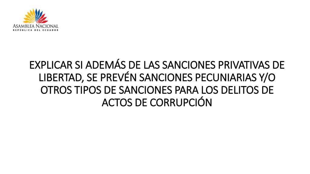 EXPLICAR SI ADEMÁS DE LAS SANCIONES PRIVATIVAS DE LIBERTAD, SE PREVÉN SANCIONES PECUNIARIAS Y/O OTROS TIPOS DE SANCIONES PARA LOS DELITOS DE ACTOS DE CORRUPCIÓN
