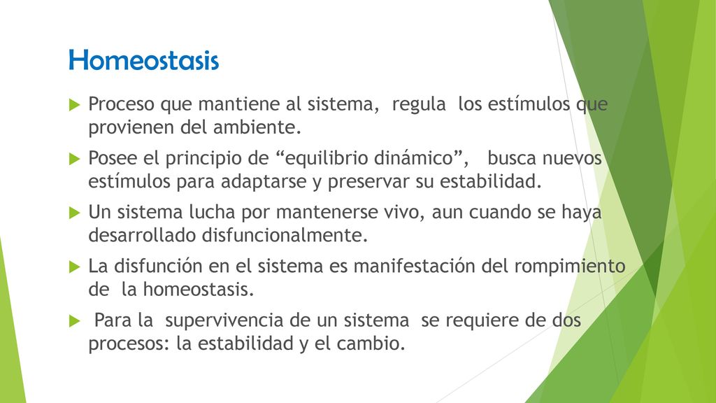 Homeostasis Proceso que mantiene al sistema, regula los estímulos que provienen del ambiente.
