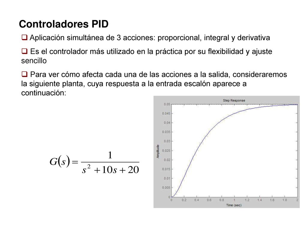 Controladores PID Aplicación simultánea de 3 acciones: proporcional, integral y derivativa.